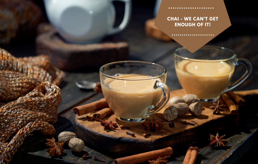 Chai - We can’t get enough of it!