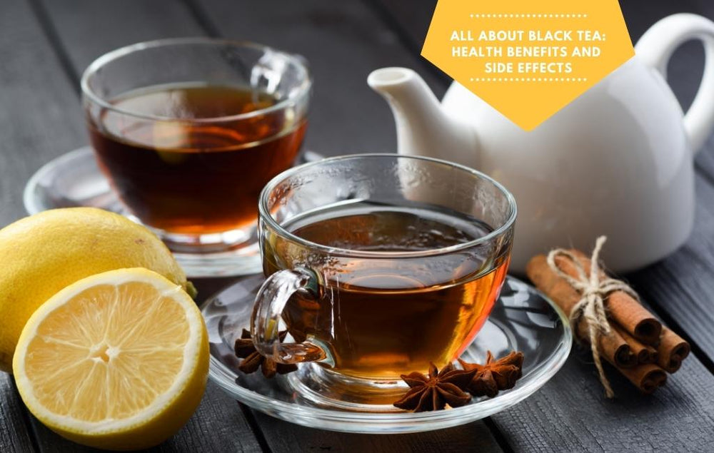 All about Black Tea: Health Benefits and Side effects