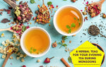 6 Herbal Teas for Your Evening Tea Sessions During Monsoons