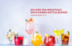 DIY Iced Tea Mocktails with Karma Kettle Blends: 3 Refreshing Recipes to Try