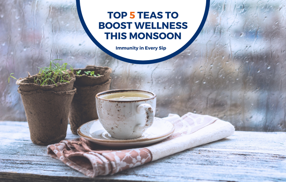Immunity in Every Sip: Top 5 Teas to Boost Wellness This Monsoon